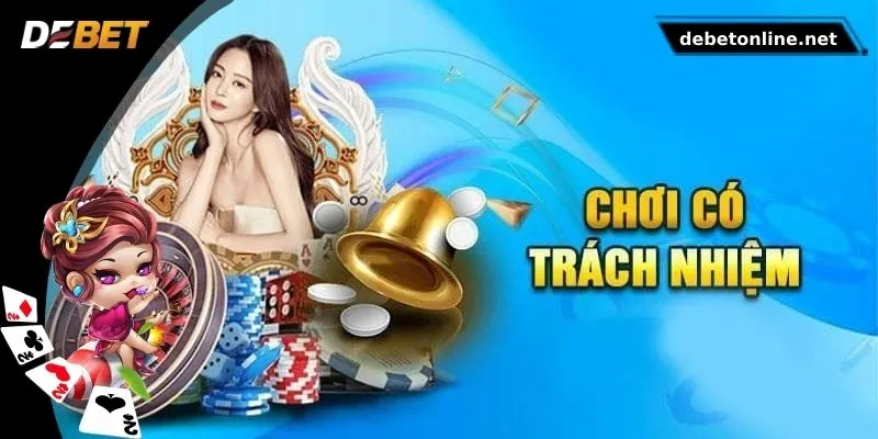Lý do bạn nên chơi có trách nhiệm DEBET